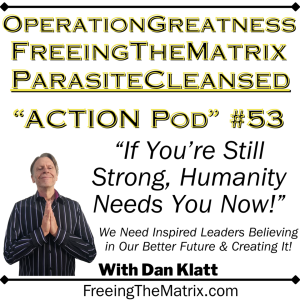 Operation Greatness Podcast #53: "If You're Still Strong, Humanity Needs You Now!"