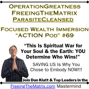 This Is Spiritual War for Your Soul & the Earth - YOU Determine Who Wins! (Operation Greatness Podcast #69)