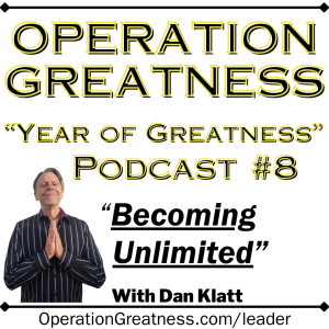 Operation Greatness Podcast #8: "Becoming Unlimited!"