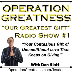 Our Greatest Gift Show 1: Your Contagious Unconditional Gift!