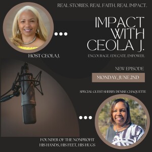 IMACT with Ceola J. Featuring: Sherry Denise Chaquette - His Hands. His Feet. His Hugs.