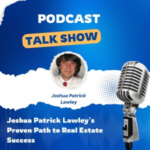 Joshua Patrick Lawley’s Proven Path to Real Estate Success