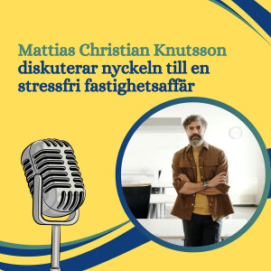 Mattias Christian Knutsson diskuterar nyckeln till en stressfri fastighetsaffär