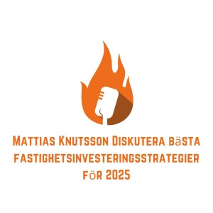 Mattias Knutsson Diskutera bästa fastighetsinvesteringsstrategier för 2025