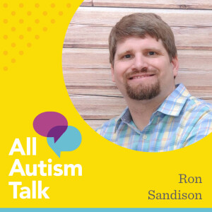 Growing Up (and Thriving) with Autism - with Self Advocate Ron Sandison