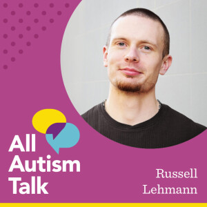 An Honest Look at the Full Experience of Autism with Russell Lehmann