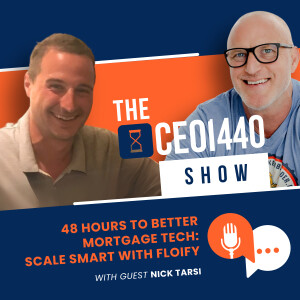 48 Hours to Better Mortgage Tech: Scale Smart With Floify | with Guest Nick Tarsi