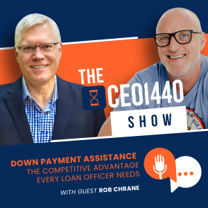 Down Payment Assistance: The Competitive Advantage Every Loan Officer Needs | with Guest Rob Chrane