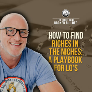 How To Find Riches in the Niches: A Playbook For LO’s