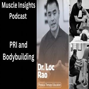 Muscle Insights With Dr. Loc: PRI and Bodybuilding Talk