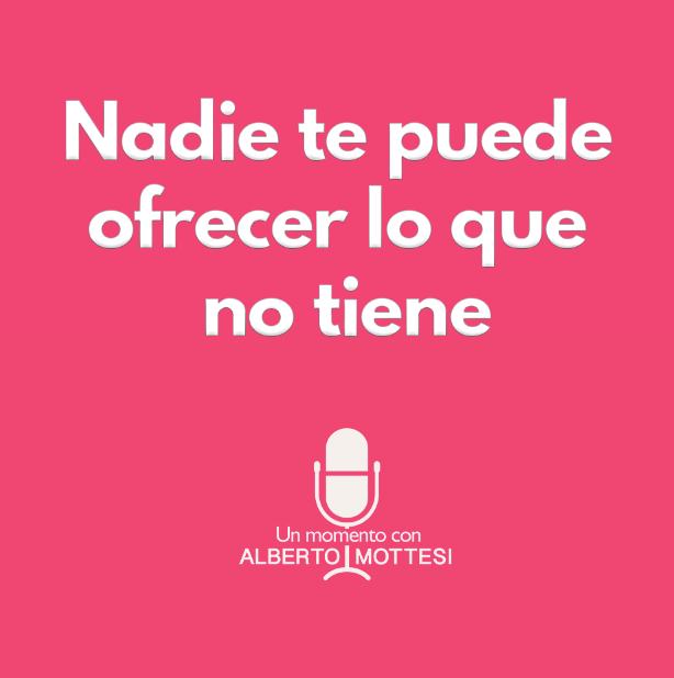Nadie te puede ofrecer lo que no tiene