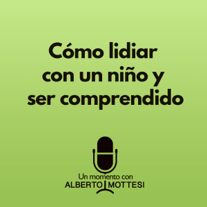 Cómo lidiar con un niño y ser comprendido