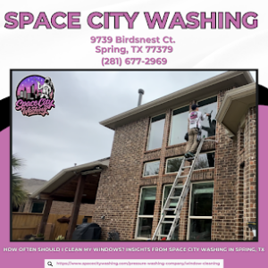 How Often Should I Clean my Windows?  Insights from Space City Washing in Spring, TX