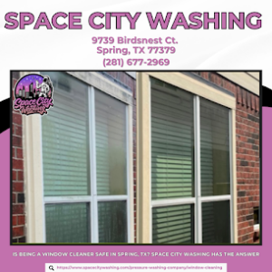 Is Being a Window Cleaner Safe in Spring, TX? Space City Washing Has the Answer