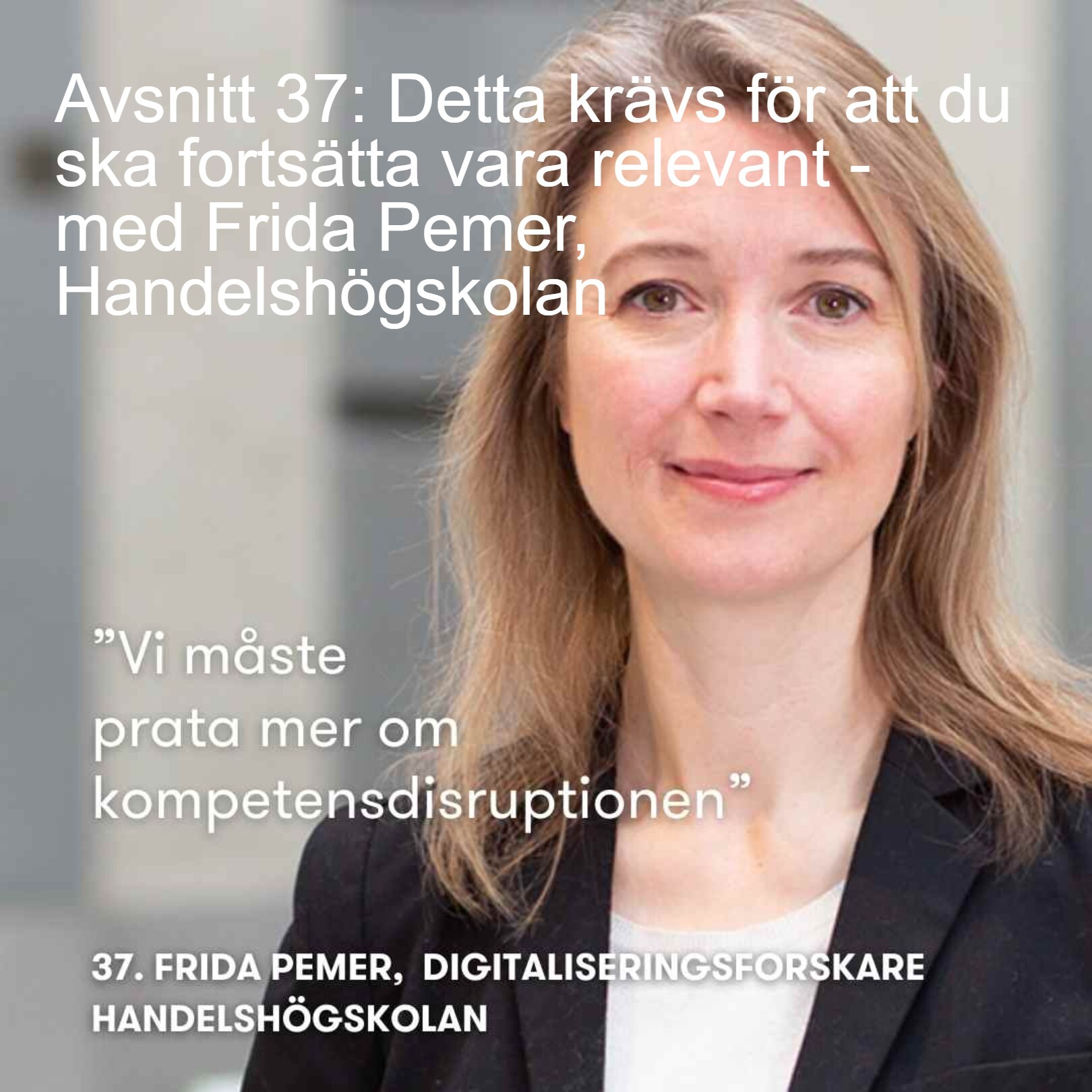 Avsnitt 37: Detta krävs för att du ska fortsätta vara relevant - med Frida Pemer, Handelshögskolan
