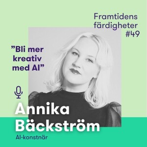 Avsnitt 49: AI bidrar till utökat konstnärsuttryck – med Annika Bäckström