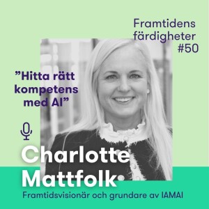 Avsnitt 50: Kan AI hjälpa oss att hitta rätt kompetens? – med Charlotte Mattfolk