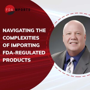 Navigating the Complexities of Importing FDA-Regulated Products