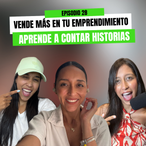 Ep 28 - Vende más en tu emprendimiento, aprende a contar historias