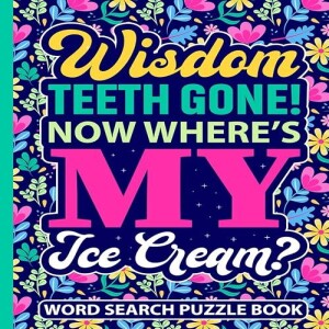 REad Boook Wisdom Teeth Gone! Now Where?s My Ice Cream? Word Search Puzzle Book: Funny Post Wisd