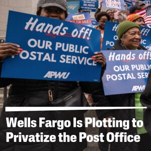Wells Fargo Wants to Privatize USPS