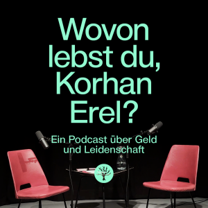 Wovon lebst du, Korhan Erel?