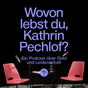 Wovon lebst du, Kathrin Pechlof?