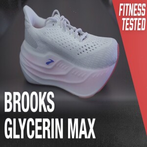 Fitness Tested: Brooks Glycerin Max Review