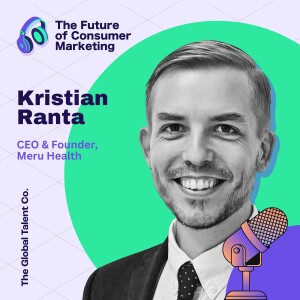From Finland to Silicon Valley: Kristian Ranta's Consumer Health Tech Marketing Playbook