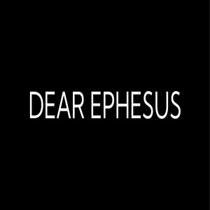 Dear Ephesus Pt. 5