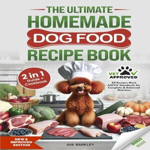 Download & read The Ultimate Homemade Dog Food Recipe Book: Your 2 in 1 Guide and Cookbook to He