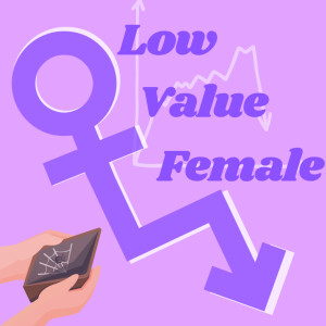 Low Value Female, who are are we and what do we want?