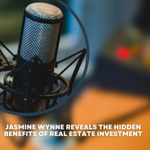 Jasmine Wynne Reveals the Hidden Benefits of Real Estate Investment