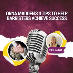 Orna Madden's 4 Tips to Help Barristers Achieve Success