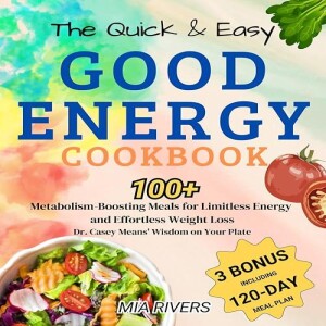 Download Book The Quick And Easy Good Energy Cookbook For Beginners: 100+ Metabolism-Boosting Me