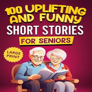 Download & read 100 Uplifting and Funny Short Stories for Seniors: Large Print, Easy-to-Read Tal