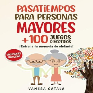 Download Book PASATIEMPOS PARA PERSONAS MAYORES +100 JUEGOS DIVERTIDOS: ?Entrena tu memoria de e