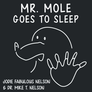Mr Mole Goes To Sleep with Dr Mike and Jodie Nelson