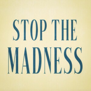 STOP the Madness