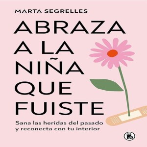 Download & read Abraza a la ni?a que fuiste: Sana las heridas del pasado y reconecta con tu inte