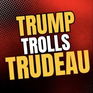 Trump Trolling Trudeau and Canada-US Relations