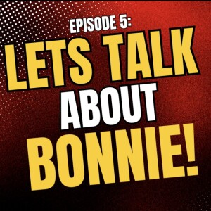 Let's Talk About Bonnie!