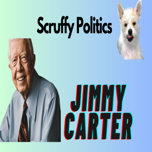 Scruffy Politics JAN2, 2025 Jimmy Carter