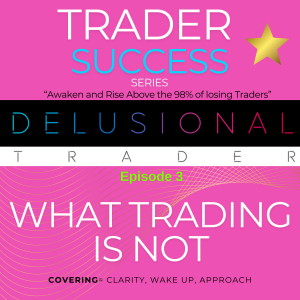 Episode 3: WHAT TRADING IS NOT