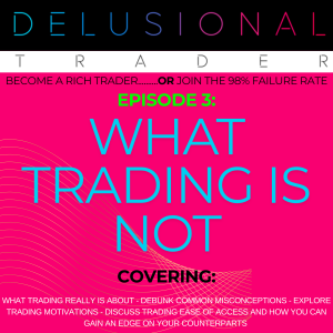 EPISODE 3: WHAT TRADING IS NOT
