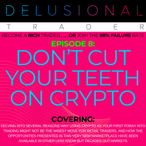 EPISODE 8: DON’T CUT YOUR TEETH ON CRYPTO CURRENCIES
