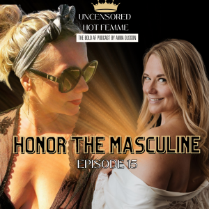 Ep. 15 Honor The Masculine