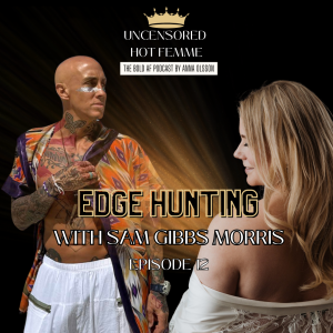Ep. 12 Edge Hunting With Sam Gibbs Morris