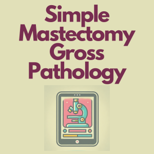 Mastering Mastectomy Grossing: Essential Pathology Techniques for Breast Cancer  Diagnosis and Staging