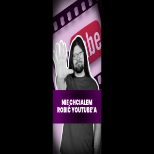🎥 Nie chciałem robić YouTube’a!
